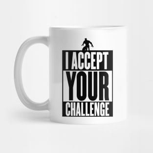 I Accept Your Challenge Mug